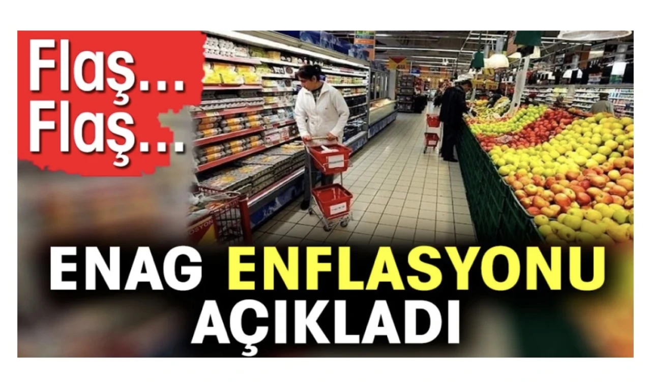 Flaş… Flaş… ENAG enflasyonu açıkladı