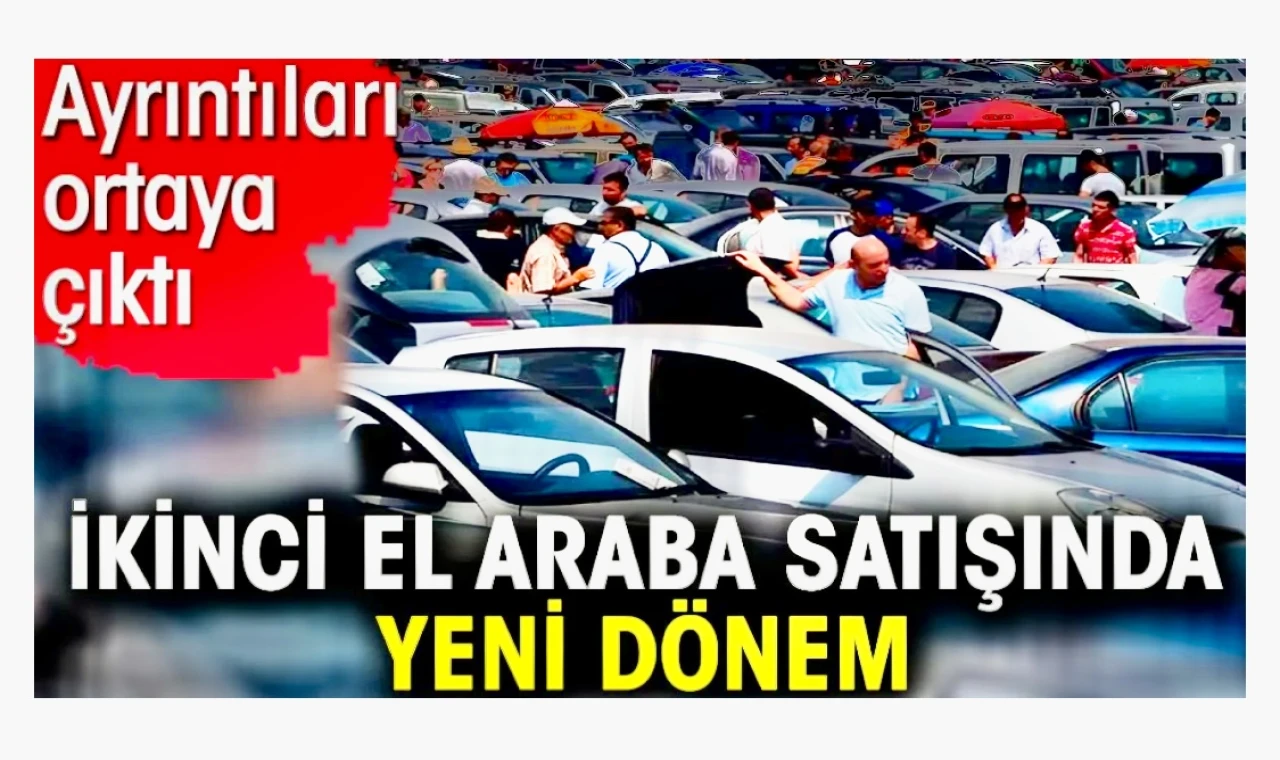 İkinci El Araba Satışında Yeni Dönem: Ayrıntılar Ortaya Çıktı!