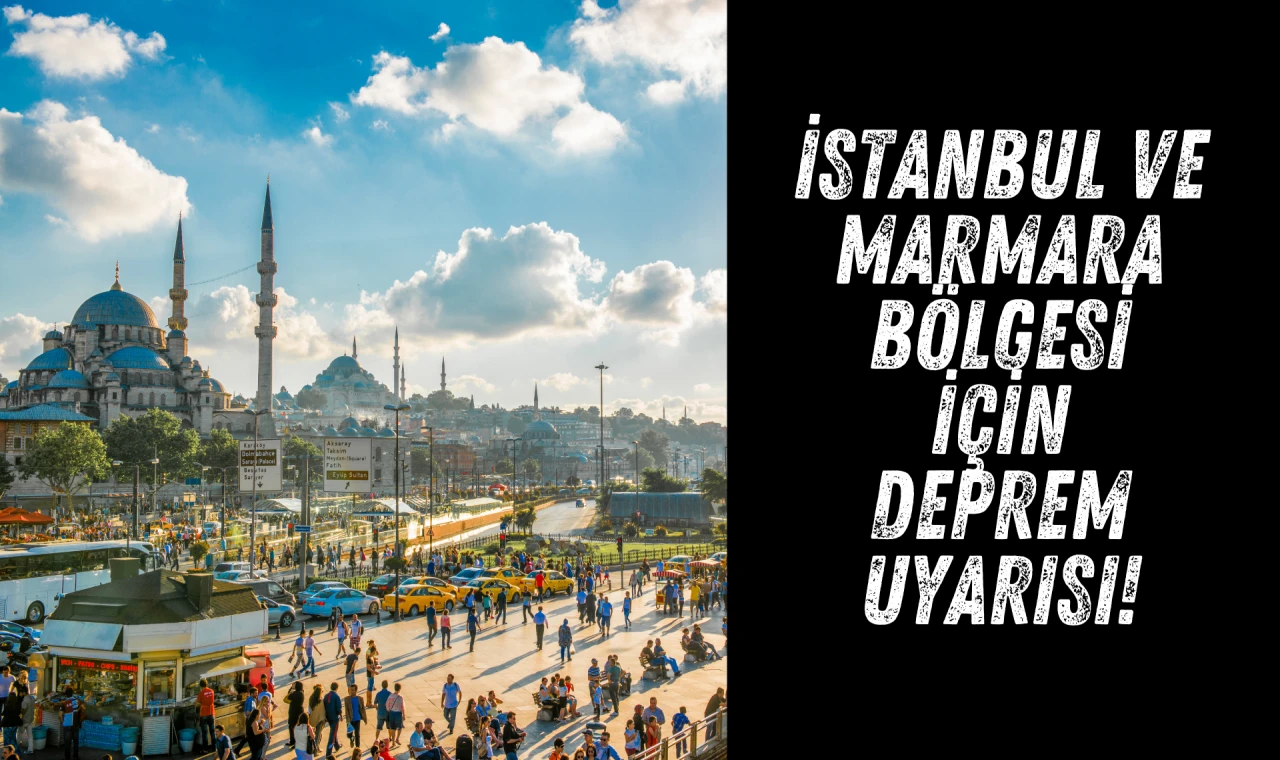 İstanbul ve Marmara bölgesi için deprem uyarısı!