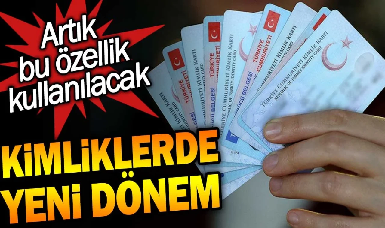 Kimliklerde yeni dönem. Artık bu özellik kullanılacak