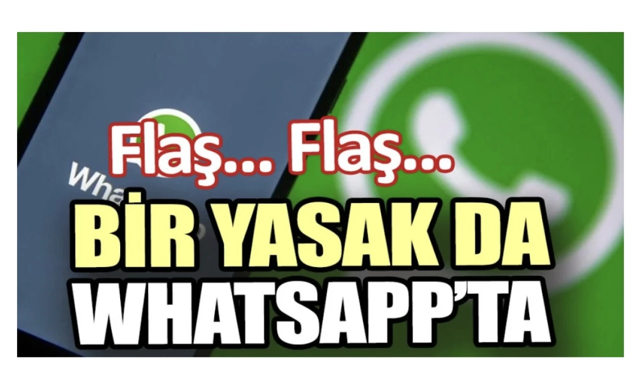 Son dakika… Bir yasak da WhatsApp’ta