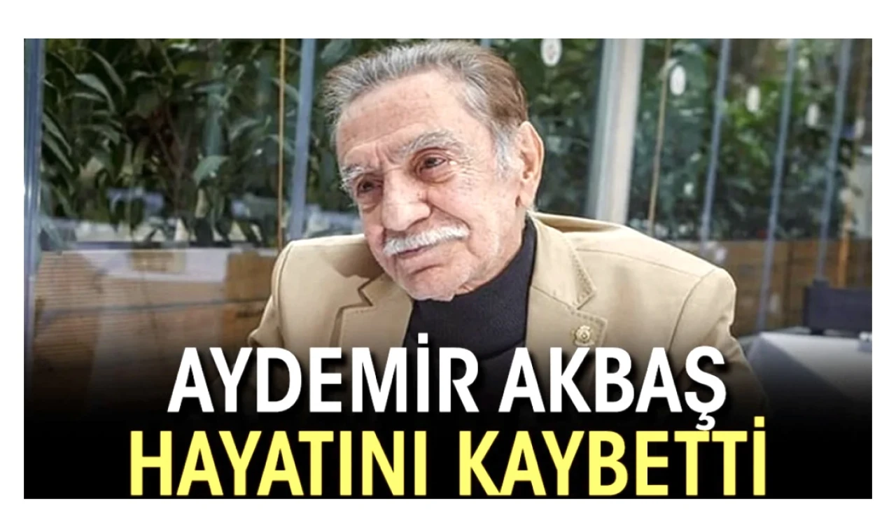 Usta Oyuncu Aydemir Akbaş Hayatını Kaybetti