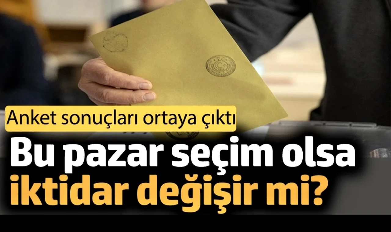 Bu pazar seçim olsa iktidar değişir mi? Anket sonuçları ortaya çıktı