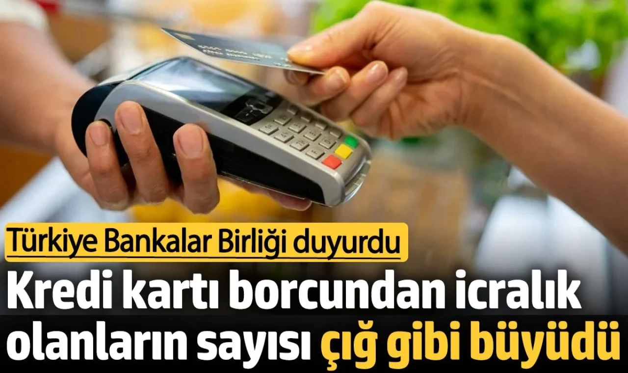 Türkiye Bankalar Birliği açıkladı. Kredi kartı nedeniyle icraya düşenlerin sayısı çığ gibi büyüdü