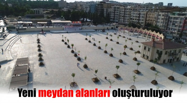 Şanlıurfa'da yeni meydan alanları oluşturuluyor