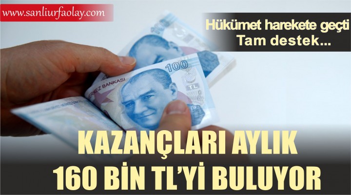 Kazançları aylık 160 bin liraya kadar çıkıyor!