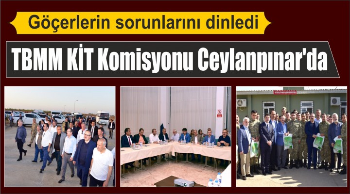 TBMM KİT Komisyonu Ceylanpınar'da