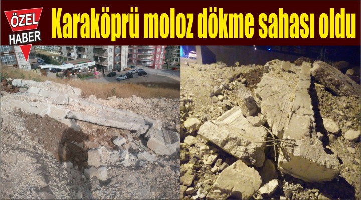 Karaköprü moloz dökme sahası oldu