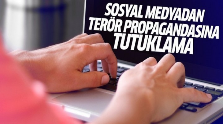 Sosyal medya üzerinden terör propagandasına tutuklama