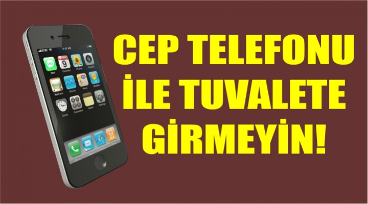 Sakın tuvalete telefonla gitmeyin!