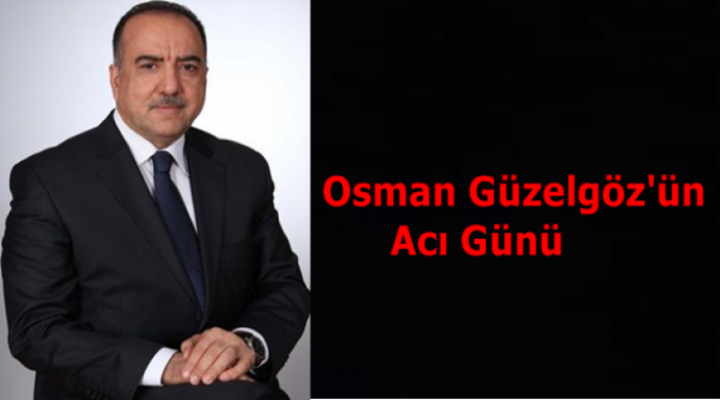 Osman Güzelgöz'ün Acı Günü