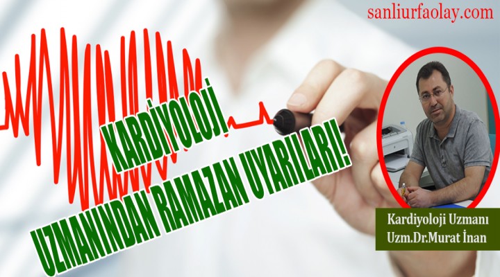 Kardiyoloji Uzmanından Ramazan Uyarıları!