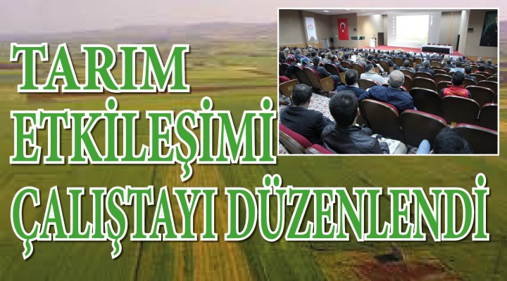 İklim Değişikliği ve Tarım Etkileşimi Çalıştayı düzenlendi