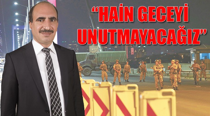 Günak'tan 15 Temmuz mesajı: Hep nöbette olacağız