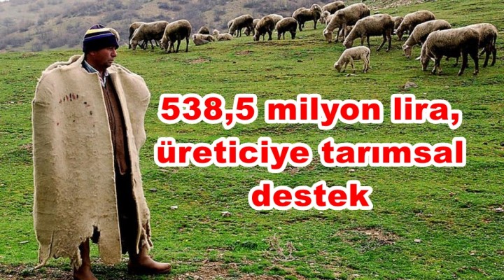 538,5 milyon lira, üreticiye tarımsal destek