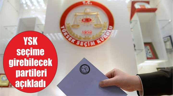 YSK seçime girebilecek partileri açıkladı