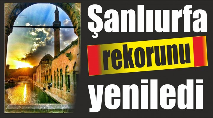 Şanlıurfa rekorunu yeniledi