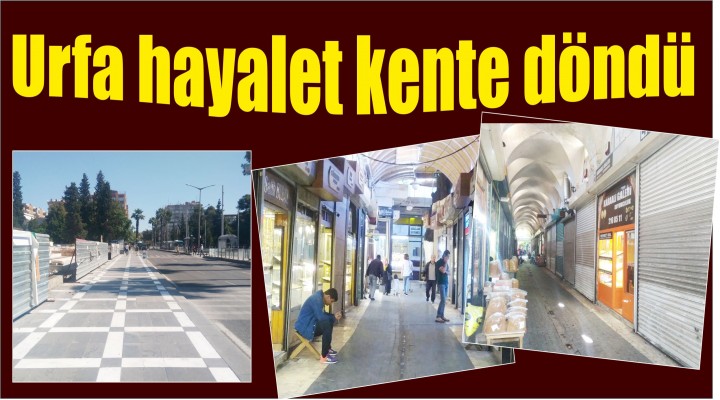 Urfa hayalet kente döndü