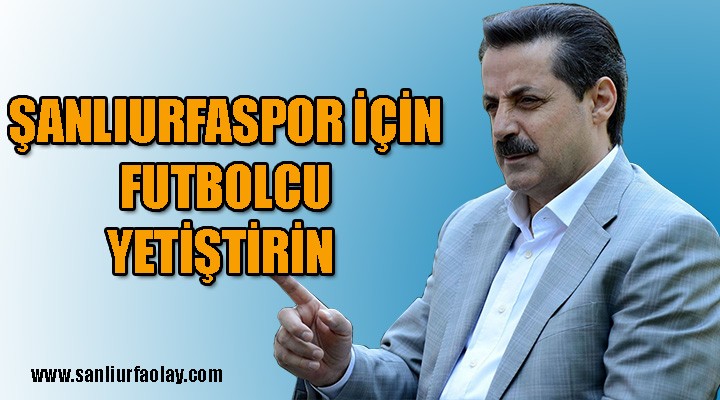 Şanlıurfaspor için futbolcu yetiştirin