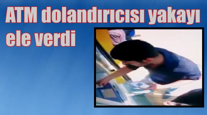 ATM dolandırıcısı yakalandı