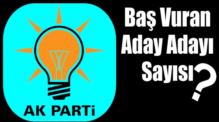 Ak parti'den Aday Adaylarının sayı