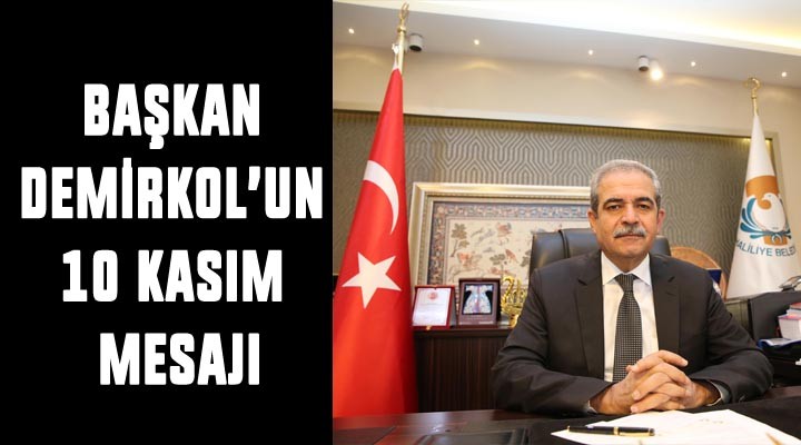 Başkan Demirkol’un 10 Kasım Mesajı