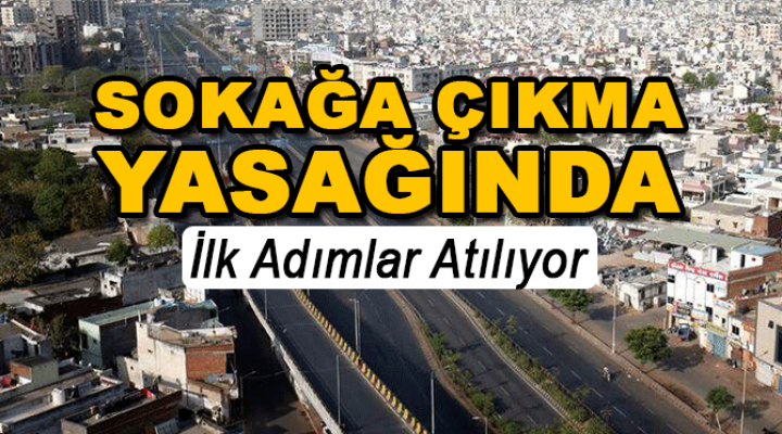 Sokağa Çıkma Yasağında İlk Adım Atılıyor!