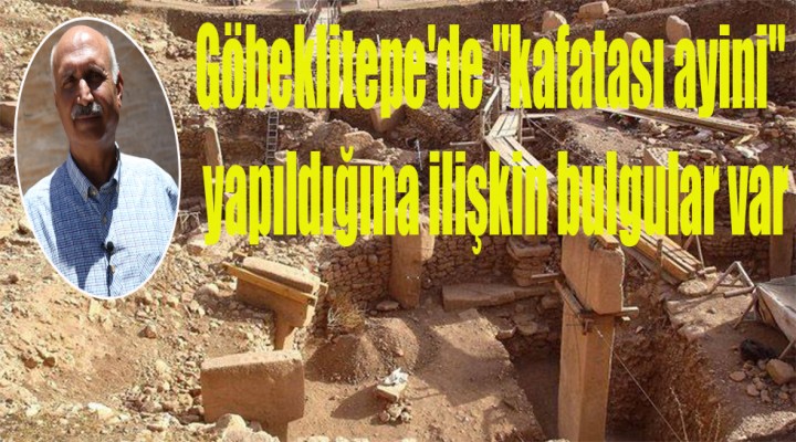 Göbeklitepe'de "kafatası ayini" yapıldığına ilişkin bulgular var