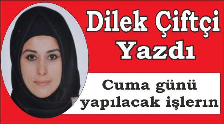 Cuma günü yapılacak işler