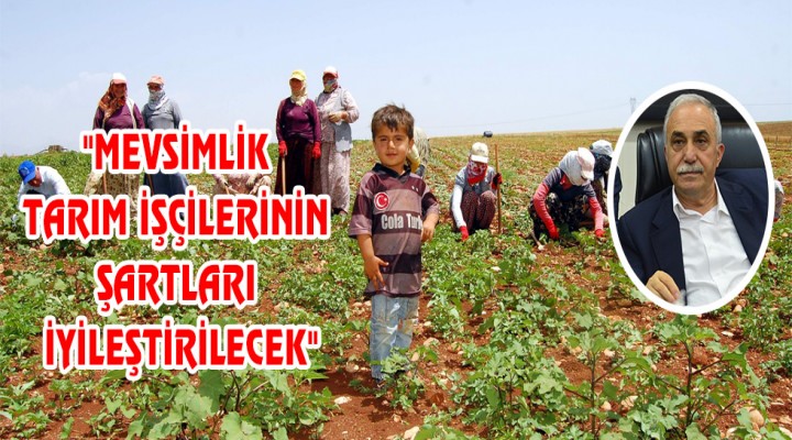 "Mevsimlik tarım işçilerinin şartları iyileştirilecek"