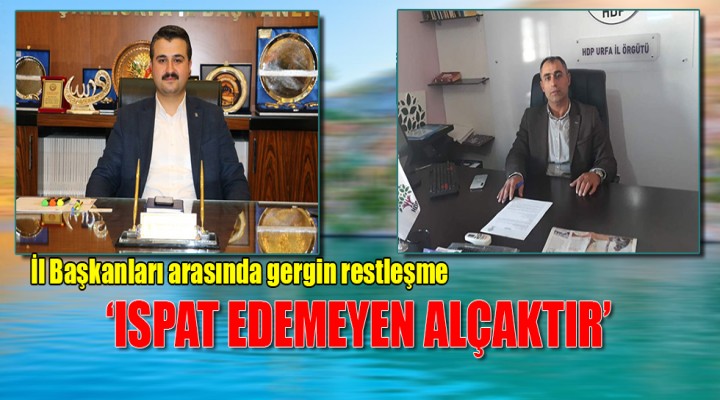 Urfa'da iki parti arasında gerilim büyüyor!