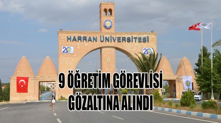 9 öğretim görevlisi gözaltına alındı