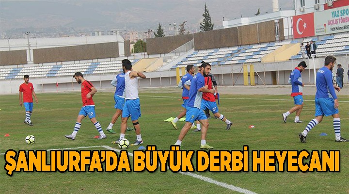 Şanlıurfa’da büyük derbi heyecanı