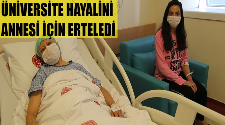 Hayallerini, annesinin sağlığına bağışladı