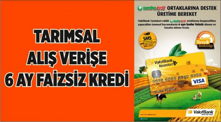 Tarımsal alış verişe 6 ay faizsiz kredi