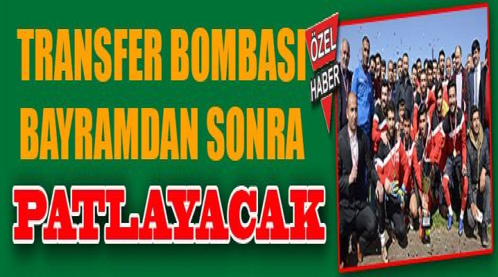 Bayramdan sonra transfer bombası patlayacak