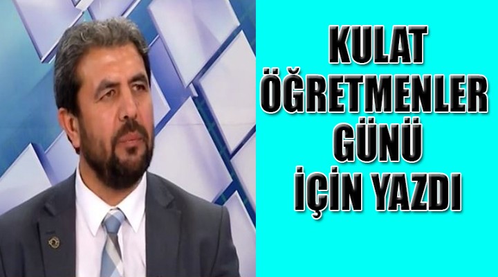 Kulat, öğretmenler günü için yazdı