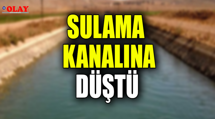 Şanlıurfa'da sulama kanalına düşen çocuktan acı haber