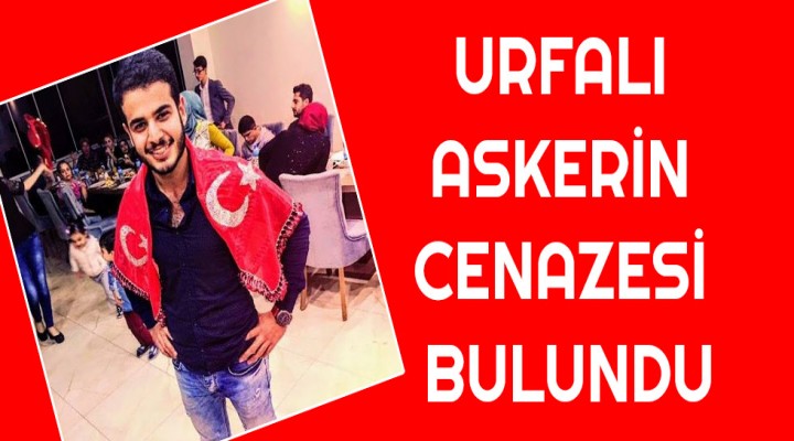 Urfalı askerin cenazesi bulundu