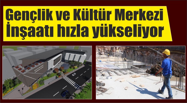 Gençlik ve Kültür Merkezi İnşaatı hızla yükseliyor