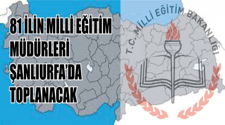 İl milli eğitim müdürleri Şanlıurfa’da toplanacak