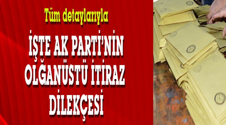 AK Parti'nin olağanüstü itiraz dilekçesinde neler var?