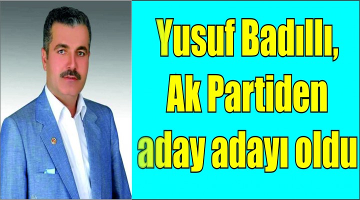 Yusuf Badıllı, Ak Parti'den aday adayı oldu