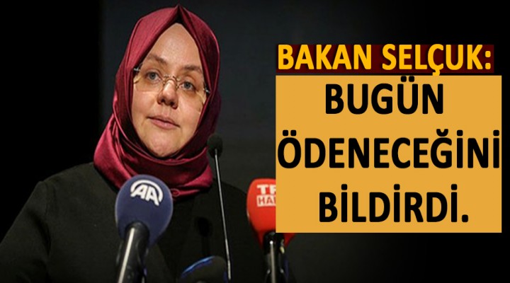 Bakan Selçuk duyurdu bugün ödenecek