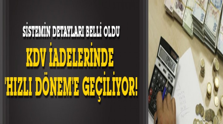 KDV iadelerinde 'hızlı dönem'e geçiliyor!