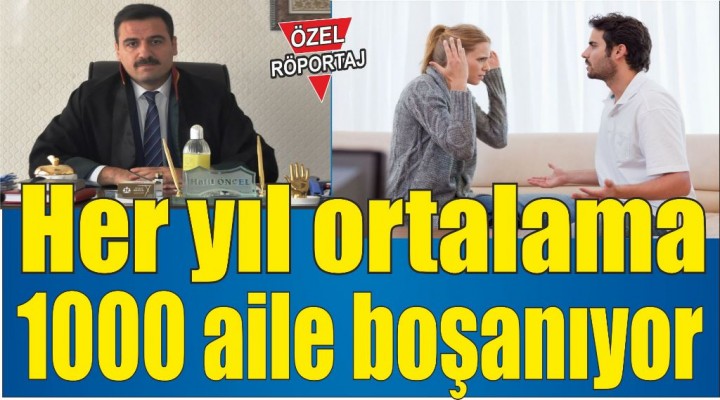 Öncel:Her yıl ortalama 1000 aile boşanıyor