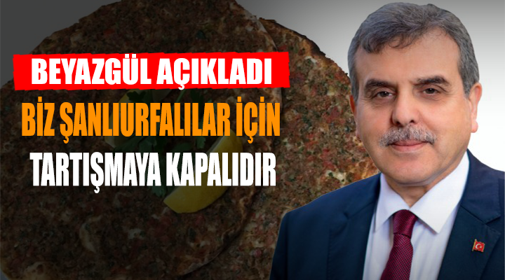 Beyazgül'den lahmacun yorumu: tartışmaya kapalı