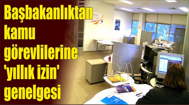 Başbakanlıktan kamu görevlilerine 'yıllık izin' genelgesi