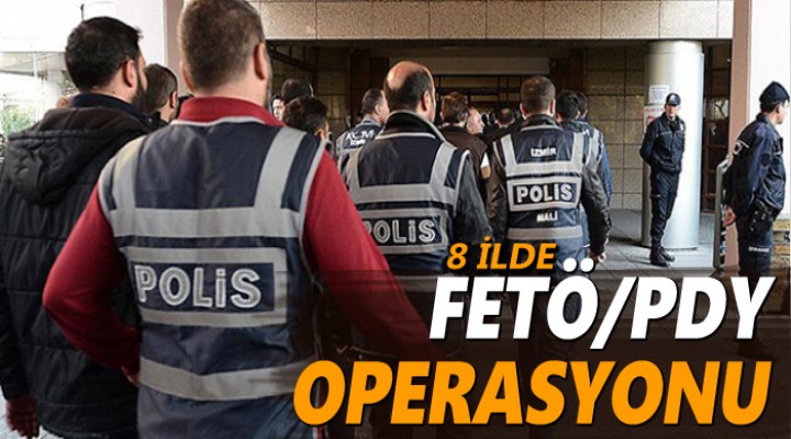 8 ilde FETÖ/PDY operasyonu