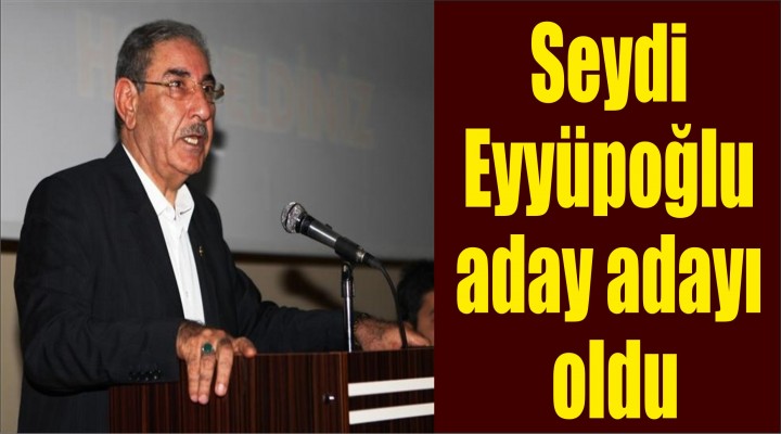 Eyyüpoğlu adaylığını açıkladı